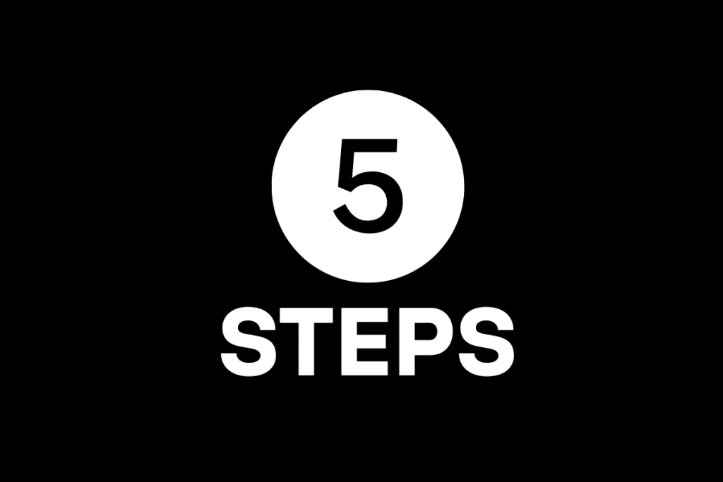 Bold white text on a black background showing the number "5" inside a circle with the word "STEPS" underneath, indicating a step-by-step process.
